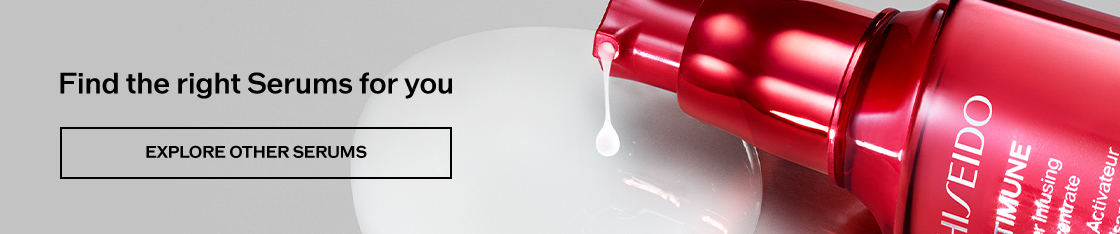 Find the right Serums for you EXPLORE OTHER SERUMS